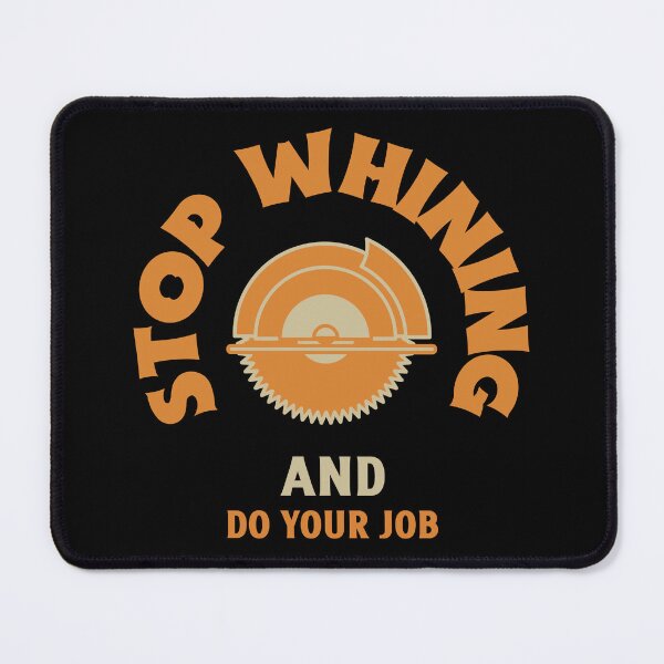 Item preview, Stop whining and do your job work quote designed and sold by ToddsTees1.