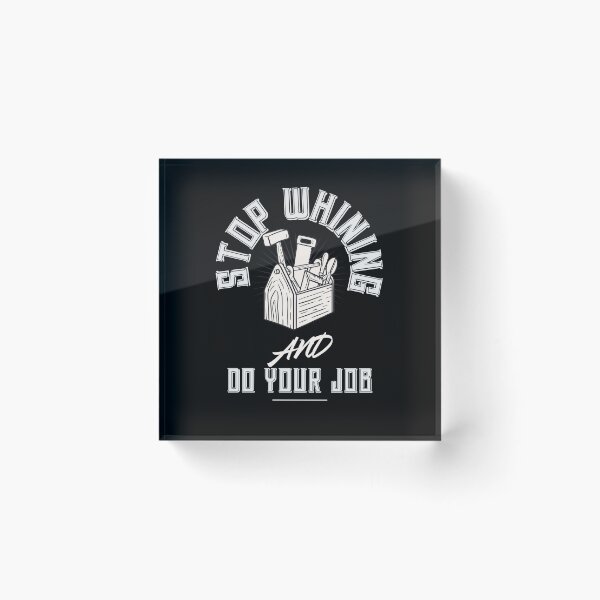 Item preview, Stop whining and do your job work quote designed and sold by FunTee's.