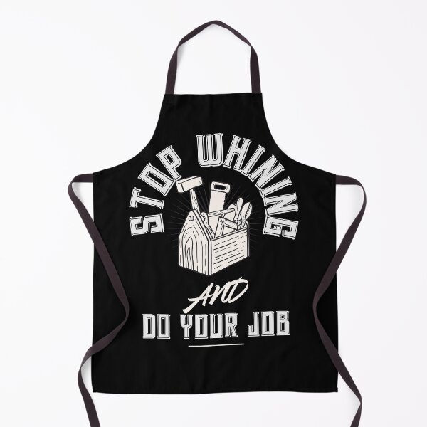 Item preview, Stop whining and do your job work quote designed and sold by ToddsTees1.