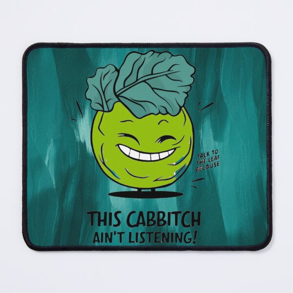 Item preview, Talk To The Leaf Because This Cabbitch Ani't Listening designed and sold by FanaticB.