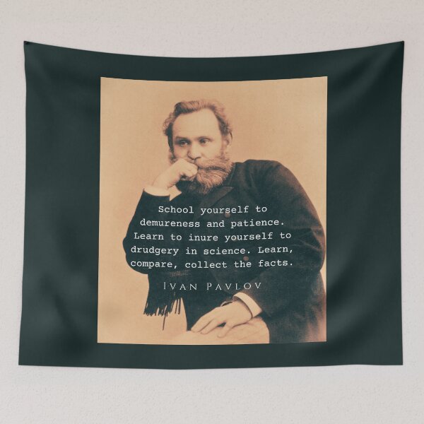 Item preview, Ivan Pavlov portrait and quote: School yourself to demureness and patience. Learn to inure yourself to drudgery in science. designed and sold by artbleed.