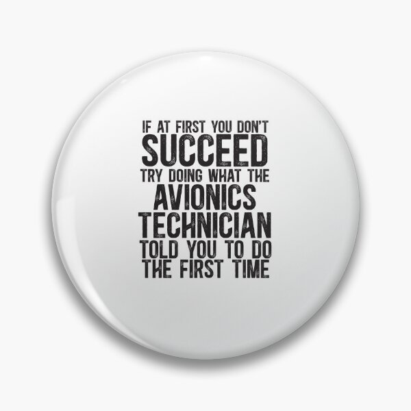 Item preview, If At First You Do Not Succeed, Try Doing What The Avionics Technician Told You To Do The First Time designed and sold by TeesYouWant.