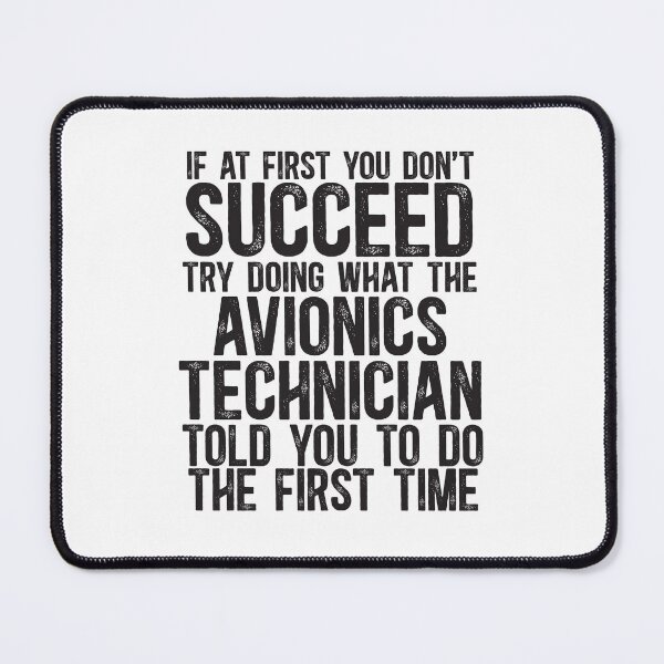 Item preview, If At First You Do Not Succeed, Try Doing What The Avionics Technician Told You To Do The First Time designed and sold by TeesYouWant.