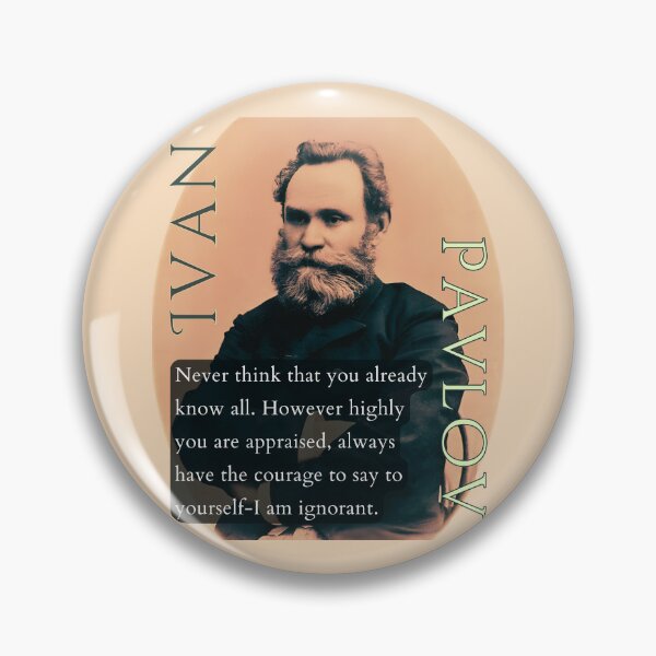 Item preview, Ivan Pavlov portrait and quote: Never think that you already know all. However highly you are appraised, designed and sold by artbleed.
