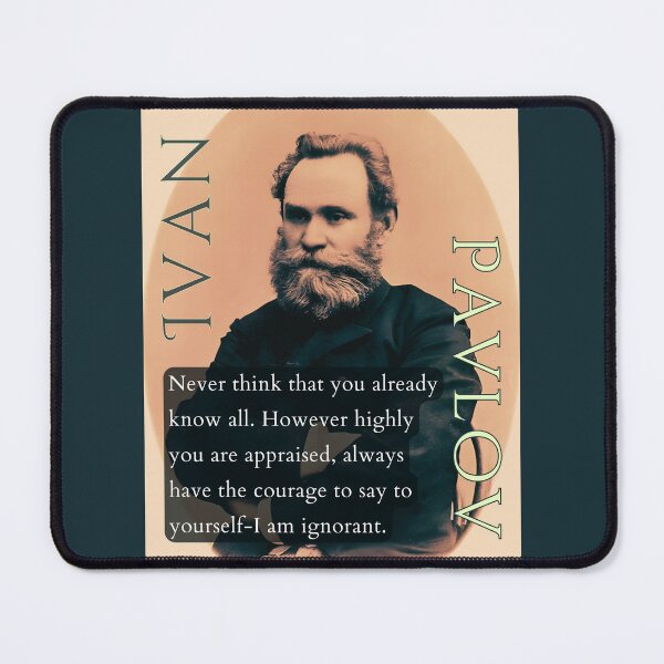 Item preview, Ivan Pavlov portrait and quote: Never think that you already know all. However highly you are appraised, designed and sold by artbleed.