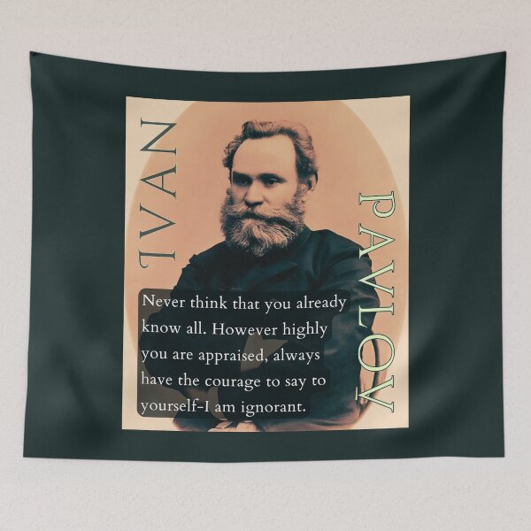 Item preview, Ivan Pavlov portrait and quote: Never think that you already know all. However highly you are appraised, designed and sold by artbleed.