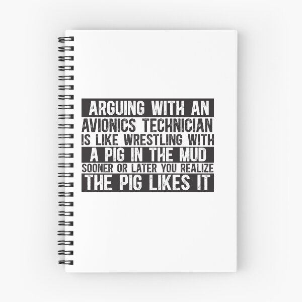 Item preview, Arguing With An Avionics Technician Is Like Wrestling With A Pig in Mud Sooner Or Later You Realize The Pig Likes It designed and sold by TeesYouWant.