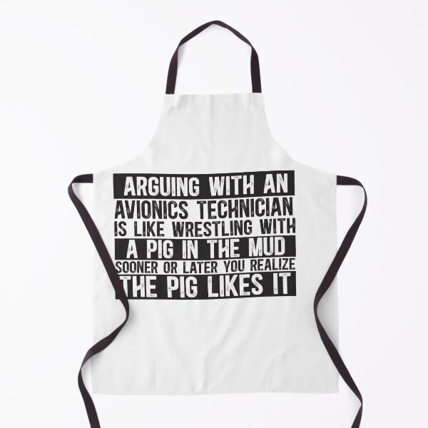 Item preview, Arguing With An Avionics Technician Is Like Wrestling With A Pig in Mud Sooner Or Later You Realize The Pig Likes It designed and sold by TeesYouWant.