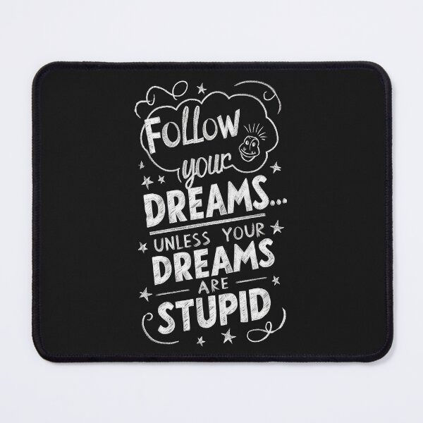 Item preview, ''Follow your dreams, unless your dreams are Stupid'' Funny Sarcastic T-Shirt  designed and sold by Witty Shirts.