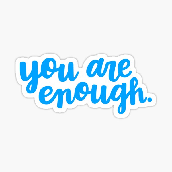 You Are Enough (Blue) Sticker