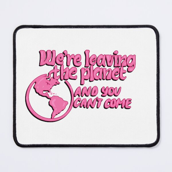 Item preview, We’re leaving the planet and you can’t come designed and sold by RedRiverValley.