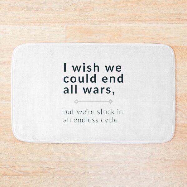 Item preview, I wish we could end all wars, but we're stuck in an endless cycle ▩ designed and sold by cabana.space.