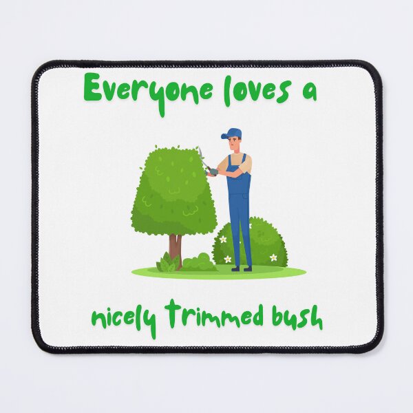 Item preview, "Everyone Loves a Nicely Trimmed Bush" Gardeners Design designed and sold by PaultonDesigns.