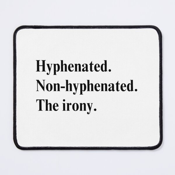 Item preview, Hyphenated. Non-hyphenated. The irony. designed and sold by Neadoodles.