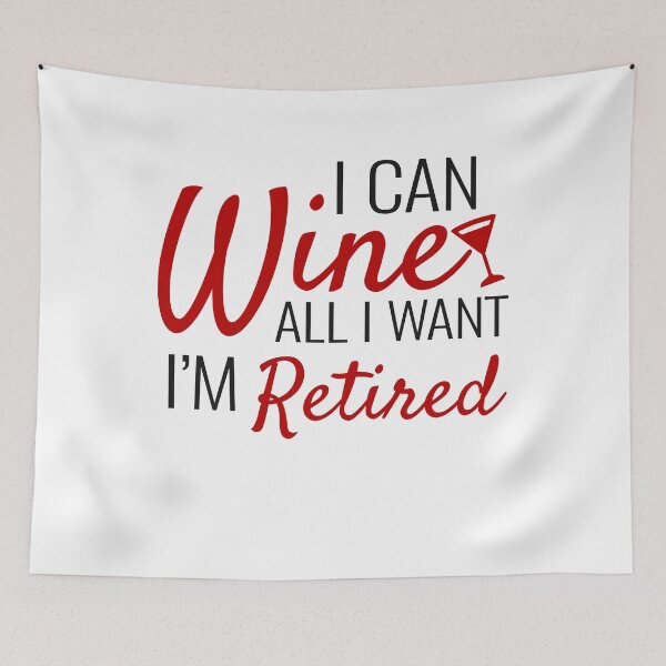 Item preview, I Can Wine All I Want I'm Retired designed and sold by PremiumTShirts.