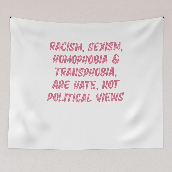 Item preview, racism sexism homophobia & transphobia are hate not political views designed and sold by BritySpear.