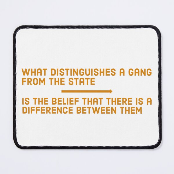 Item preview, What distinguishes a gang from the state is the belief that there is a difference between them ▩ designed and sold by cabana.space.