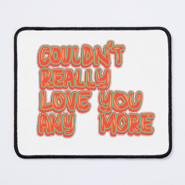Item preview, Couldn’t really love you anymore  designed and sold by RedRiverValley.