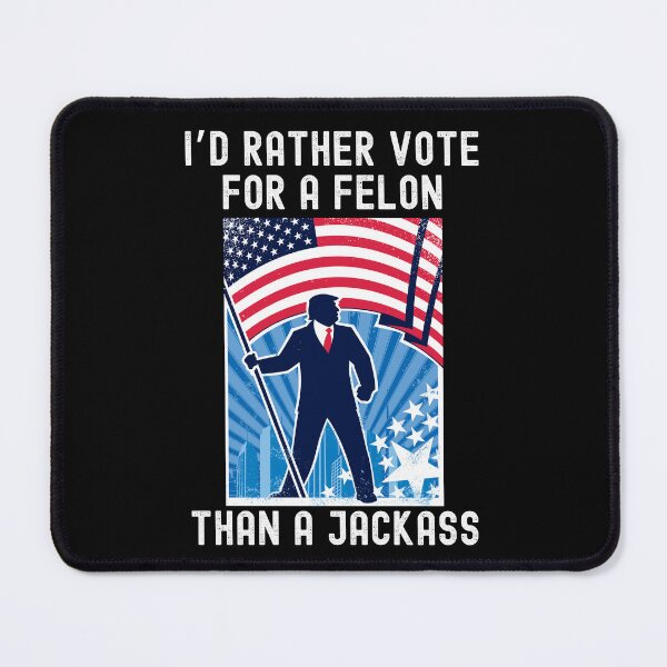 Item preview, I'd Rather Vote For A Felon Than A Jackass Funny Trump 2024 designed and sold by elvisg03.