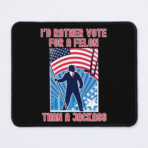 Item preview, I'd Rather Vote For A Felon Than A Jackass Funny Trump 2024 designed and sold by elvisg03.