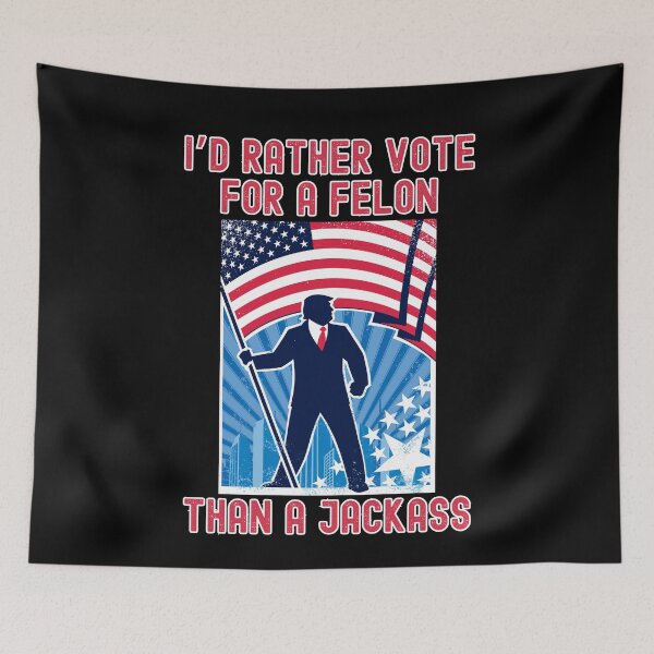 Item preview, I'd Rather Vote For A Felon Than A Jackass Funny Trump 2024 designed and sold by elvisg03.