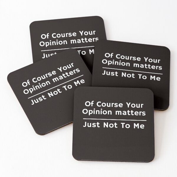 Item preview, Of Course Your Opinion matters Just Not To Me designed and sold by rawaart1.