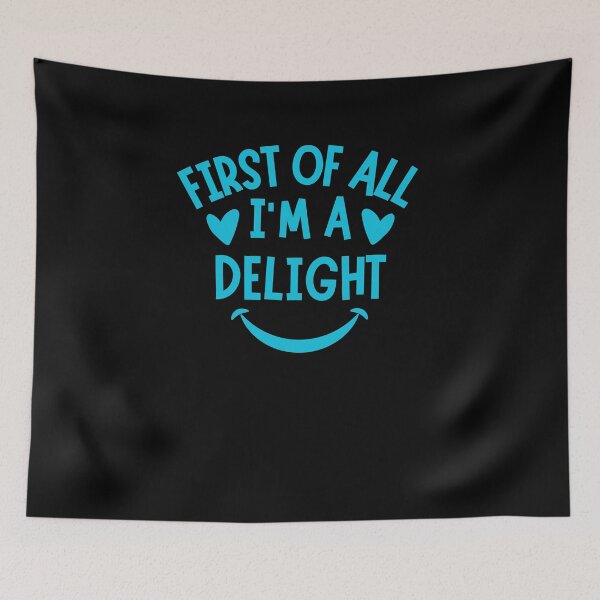 Item preview, First Of All I'm a Delight, Quotes, Funny Saying Men Women  designed and sold by SlocifieShop.