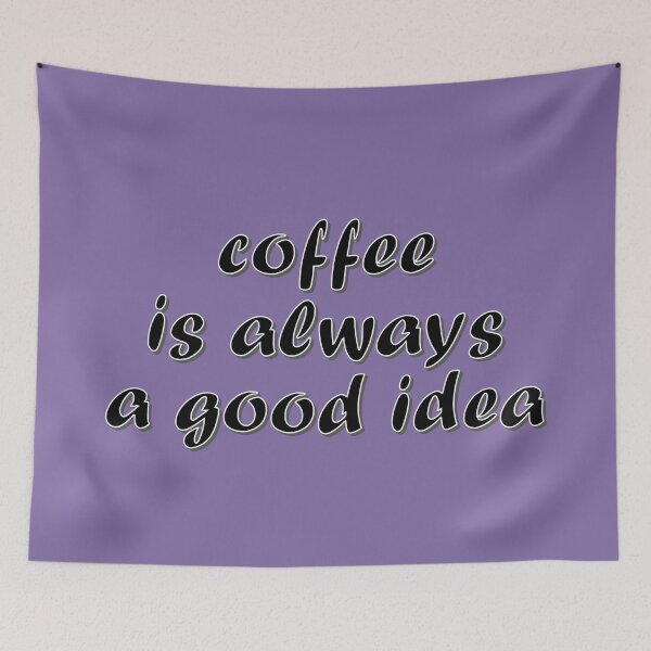 Item preview, Coffee Is Always a Good Idea – Funny Coffee Lover & Caffeine Design – Barista Gift designed and sold by sednalafandy79.