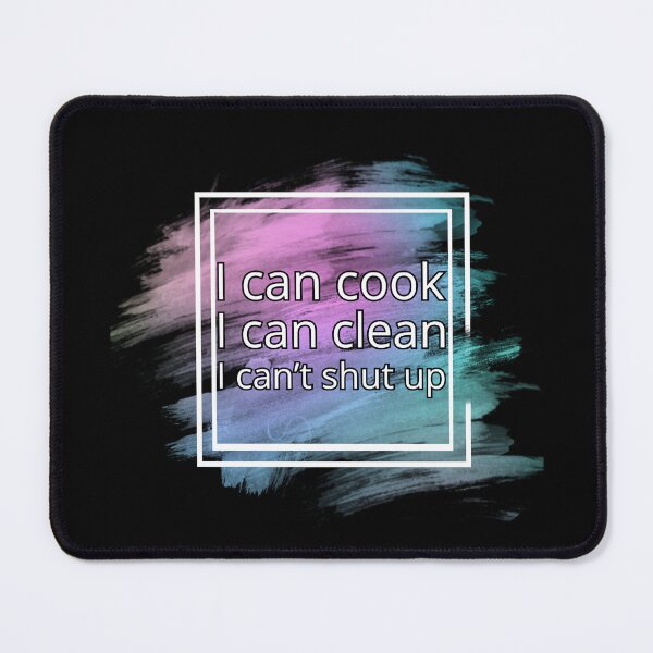 Item preview, I can cook, I can clean, I can't shut up. designed and sold by UnCoverDesign.