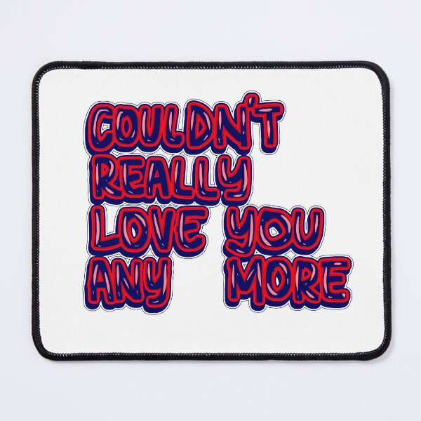 Item preview,  Couldn’t really love you anymore  designed and sold by RedRiverValley.