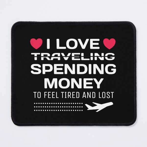 Item preview, Funny I Love Traveling to Feel Tired and Lost Traveler Quote Text designed and sold by wenjunior.