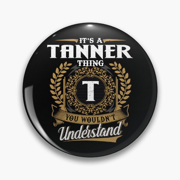 Item preview, It Is A Tanner Thing You Wouldnt Understand  designed and sold by Huck-me.