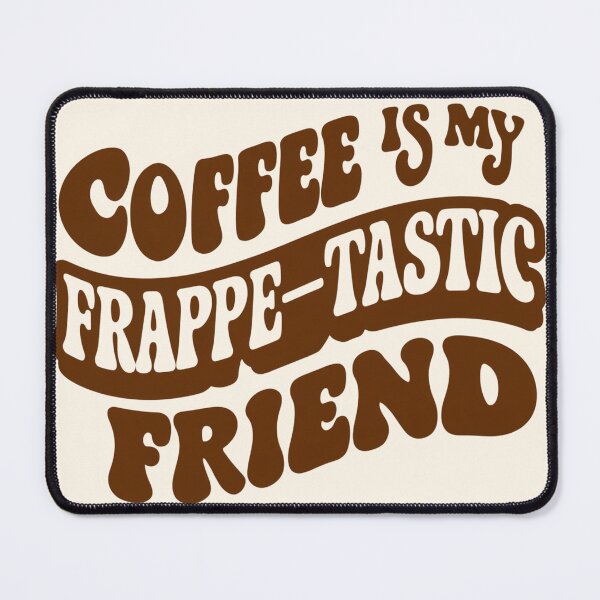 Item preview, Coffee Is My Frappe-Tastic Friend designed and sold by martaroo.