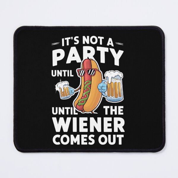 Item preview, Funny Hot Dog It's Not a Party Until the Wiener Comes Out  designed and sold by edesignprints.