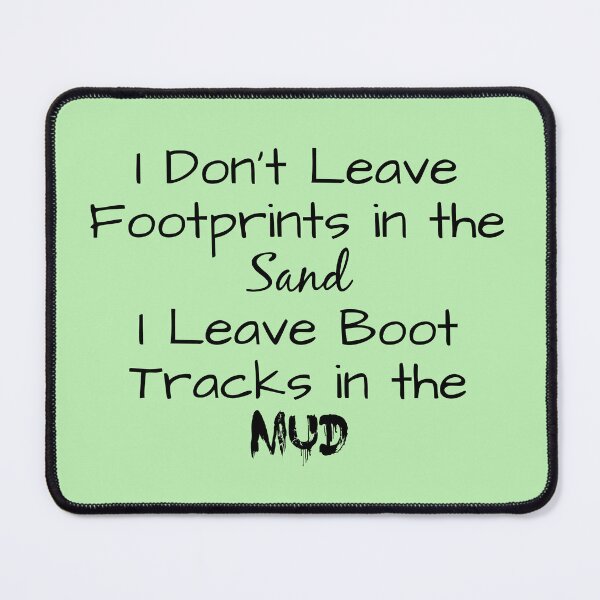 Item preview, "I Don't Leave Footprints in the Sand, I Leave Boot Tracks in the Mud" Phrase designed and sold by kristimb.