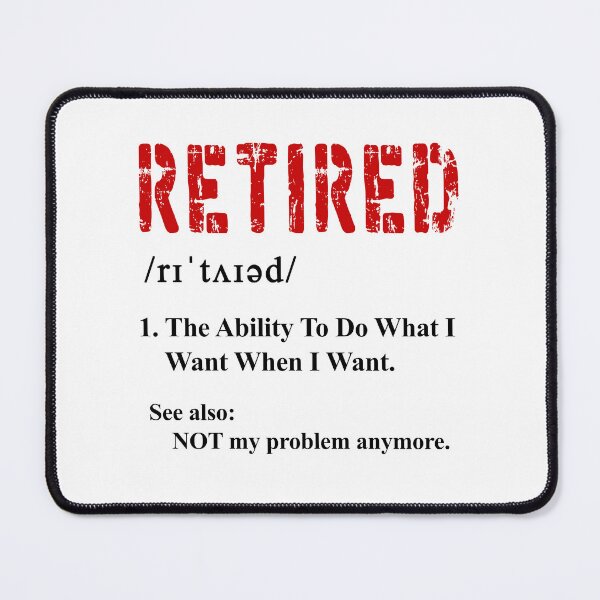 Item preview, Retired funny Retirement The Ability To Do What I Want When I Want designed and sold by ramwebroom.