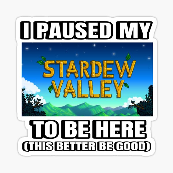 Aperçu de l'œuvre J'AI MIS EN PAUSE MA STARDEW VALLEY POUR ÊTRE ICI créée et vendue par lil-mcg.