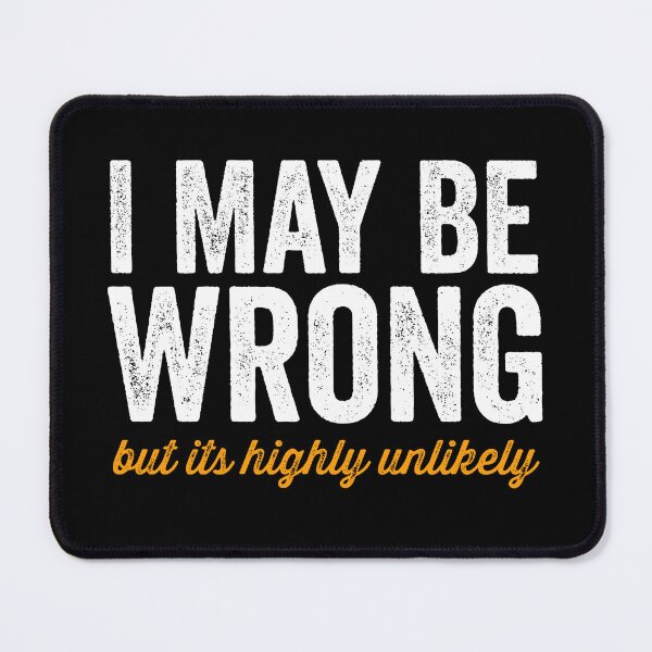 Item preview, I May Be Wrong But It's Highly Unlikely designed and sold by kevzadevinca.