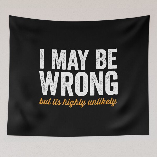 Item preview, I May Be Wrong But It's Highly Unlikely designed and sold by kevzadevinca.