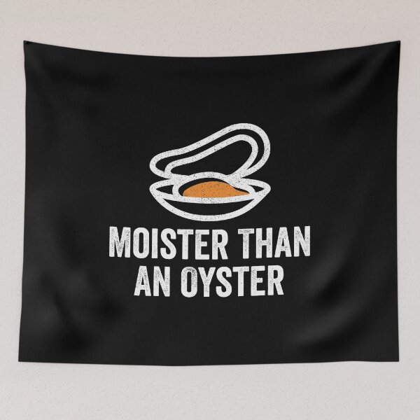Item preview, Moister Than An Oyster designed and sold by kevzadevinca.