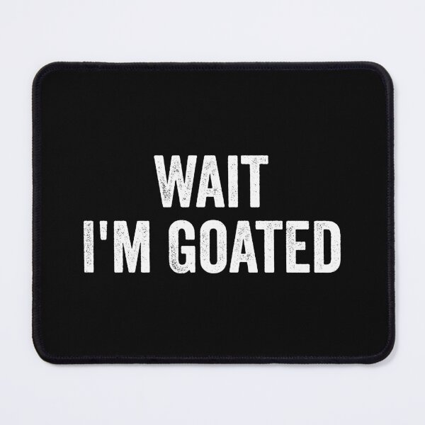 Item preview, Wait I'm Goated designed and sold by kevzadevinca.
