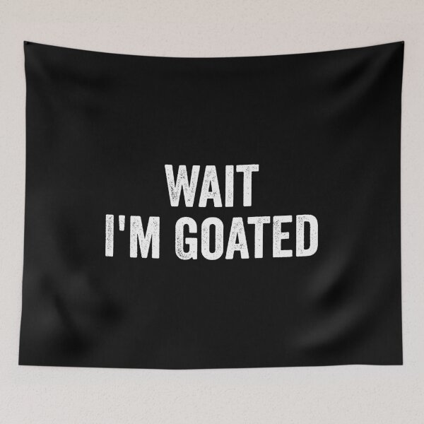 Item preview, Wait I'm Goated designed and sold by kevzadevinca.