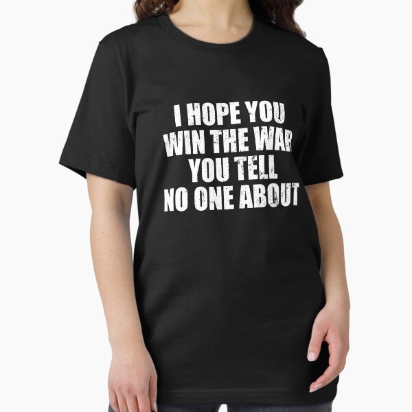 Item preview, I Hope You Win The War You Tell No One About designed and sold by naukiresfirza.