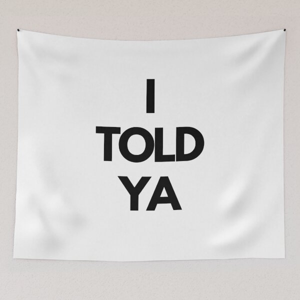 Item preview, I TOLD YA designed and sold by CrazyFace5.