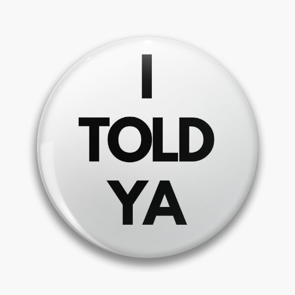 Item preview, I TOLD YA designed and sold by CrazyFace5.