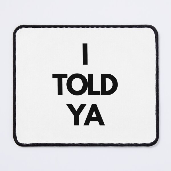 Item preview, I TOLD YA designed and sold by CrazyFace5.