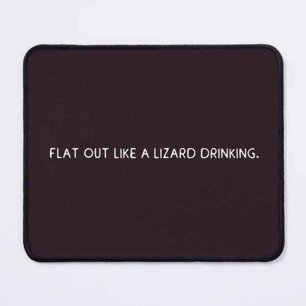 Item preview, Flat out like a lizard drinking.  designed and sold by Old Friends.