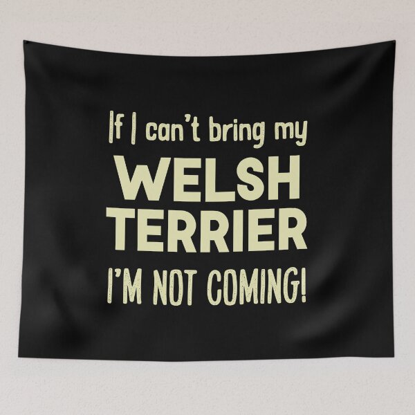 Item preview, If I can't bring my Welsh Terrier I'm not coming designed and sold by Dog Terrier Lovers.