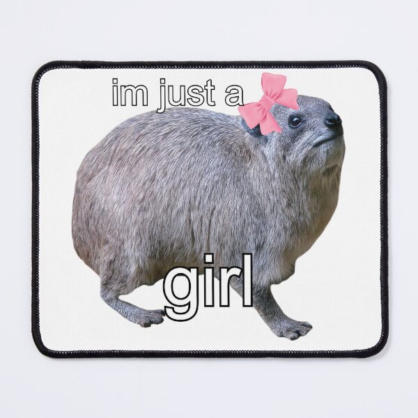Item preview, i'm just a girl - hyrax meme  designed and sold by SillyLittleSnek.