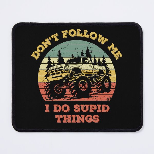 Item preview, Don't Follow Me I Do Stupid Things Offroad Monster Truck designed and sold by WanderTravels.